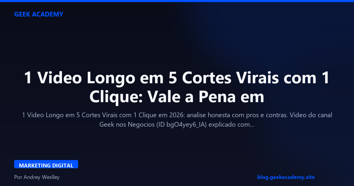 1 Video Longo em 5 Cortes Virais com 1 Clique: Vale a Pena em 2026