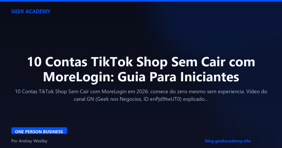 10 Contas TikTok Shop Sem Cair com MoreLogin: Guia Para Iniciantes