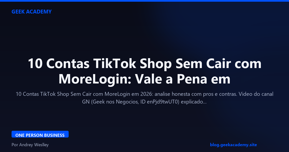 10 Contas TikTok Shop Sem Cair com MoreLogin: Vale a Pena em 2026