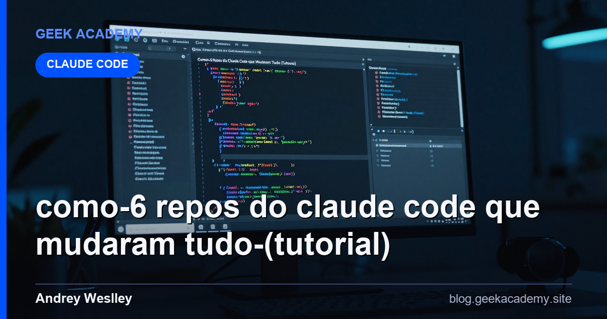 Como 6 Repos do Claude Code que Mudaram Tudo (Tutorial)