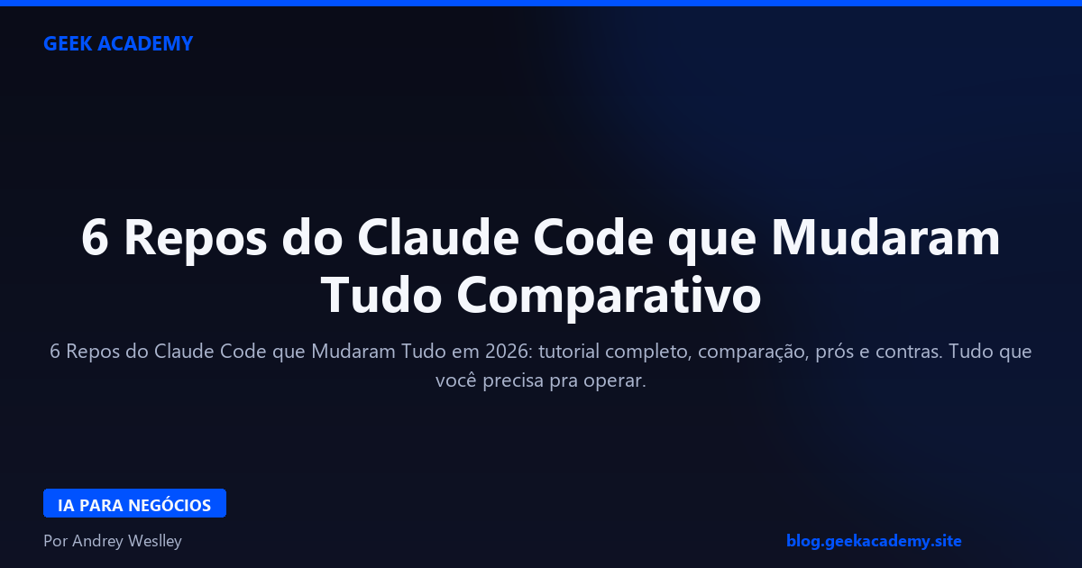 6 Repos do Claude Code que Mudaram Tudo Comparativo 2026