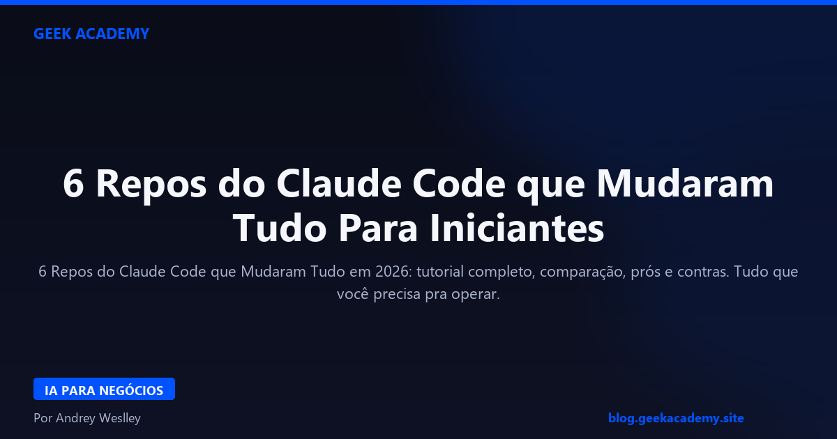 6 Repos do Claude Code que Mudaram Tudo Para Iniciantes
