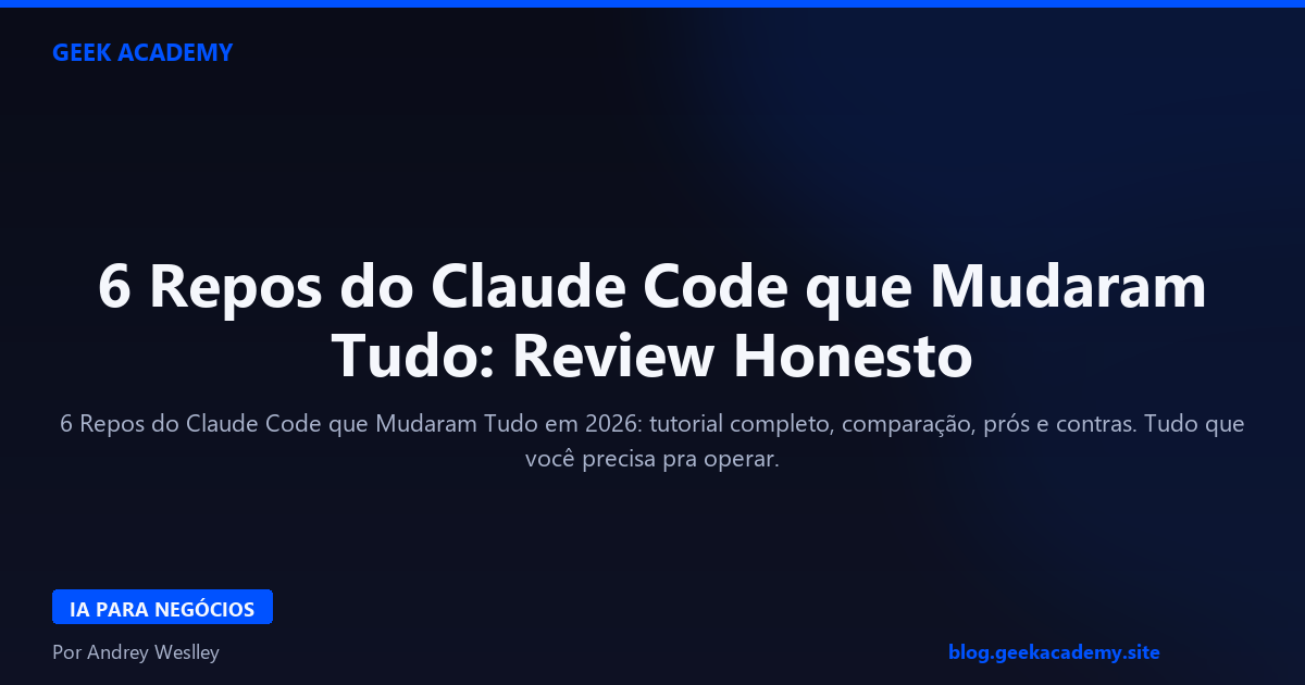 6 Repos do Claude Code que Mudaram Tudo: Review Honesto