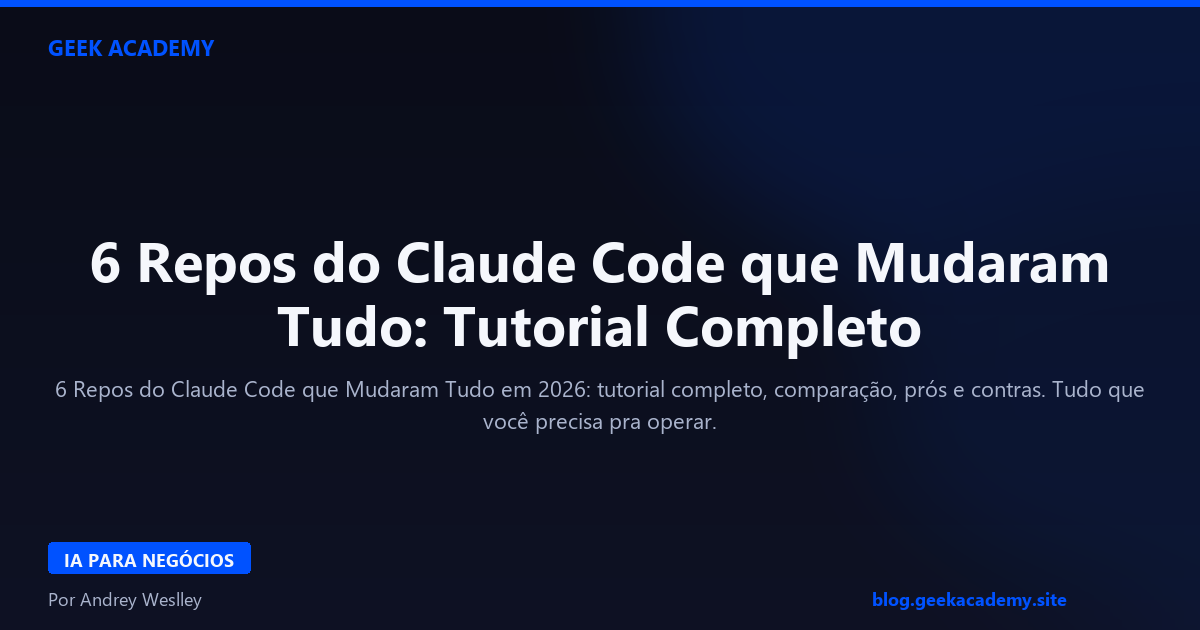 6 Repos do Claude Code que Mudaram Tudo: Tutorial Completo 2026