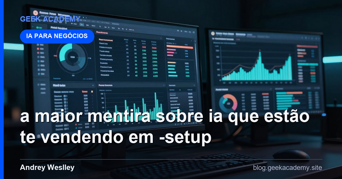 A maior mentira sobre IA que estão te vendendo em  Setup