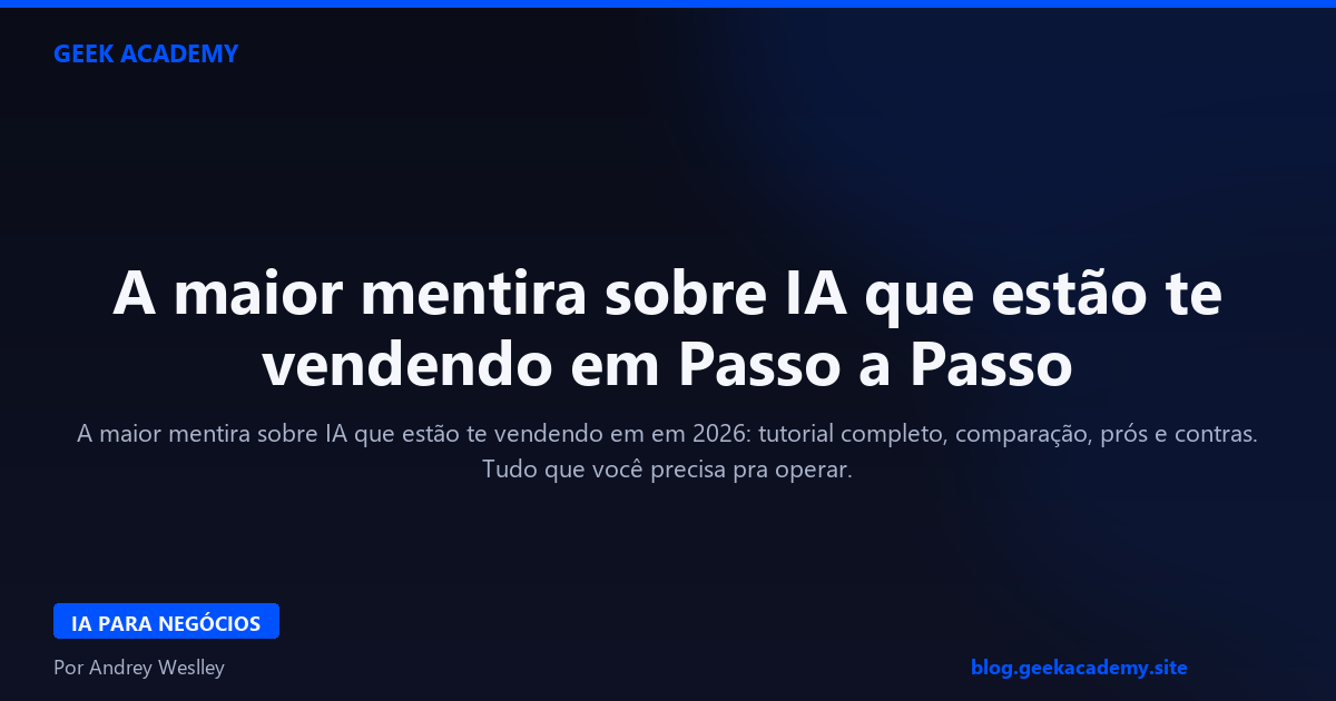 A maior mentira sobre IA que estão te vendendo em Passo a Passo