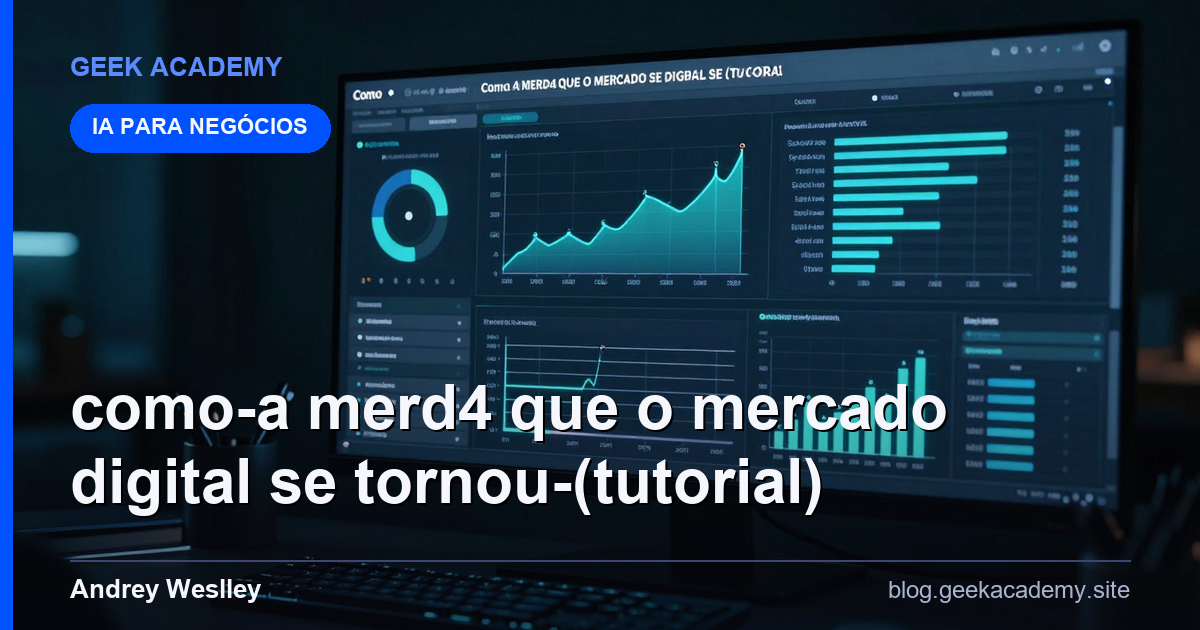 Como A MERD4 QUE O MERCADO DIGITAL SE TORNOU (Tutorial)