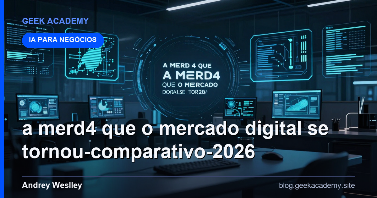 A MERD4 QUE O MERCADO DIGITAL SE TORNOU Comparativo 2026