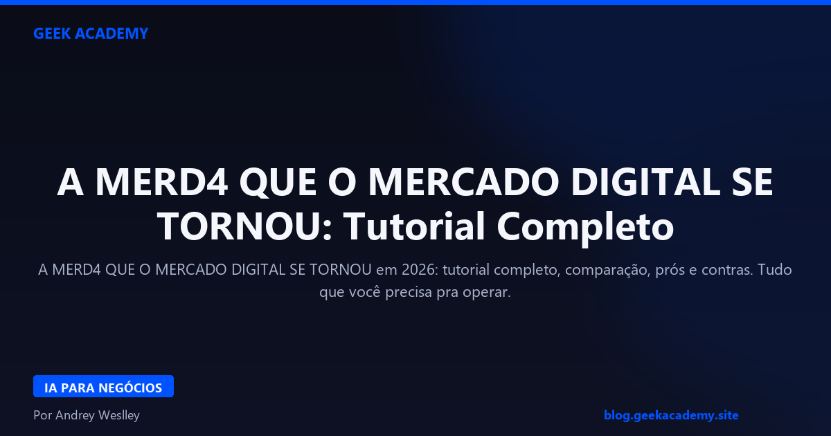 A MERD4 QUE O MERCADO DIGITAL SE TORNOU: Tutorial Completo 2026