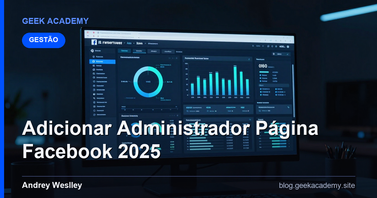 Como e Por Que Adicionar Administrador Página Facebook 2025