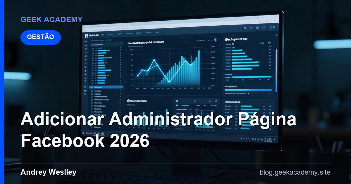 Como e Por Que Adicionar Administrador Página Facebook 2026