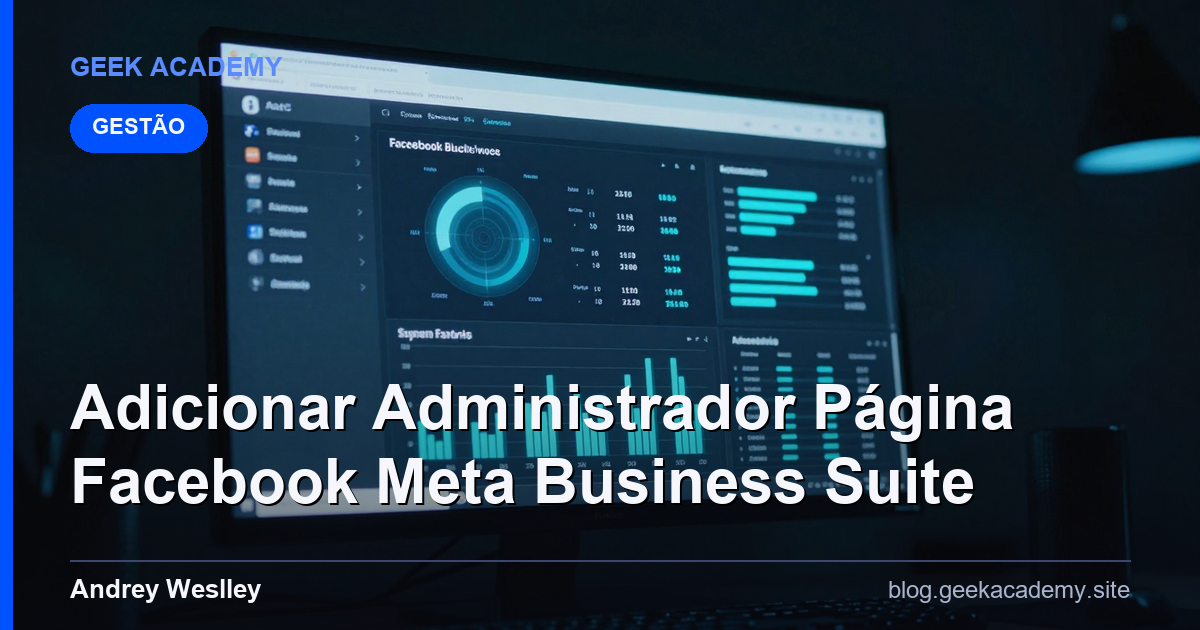Como e Por Que Adicionar Administrador Página Facebook Meta Business Suite