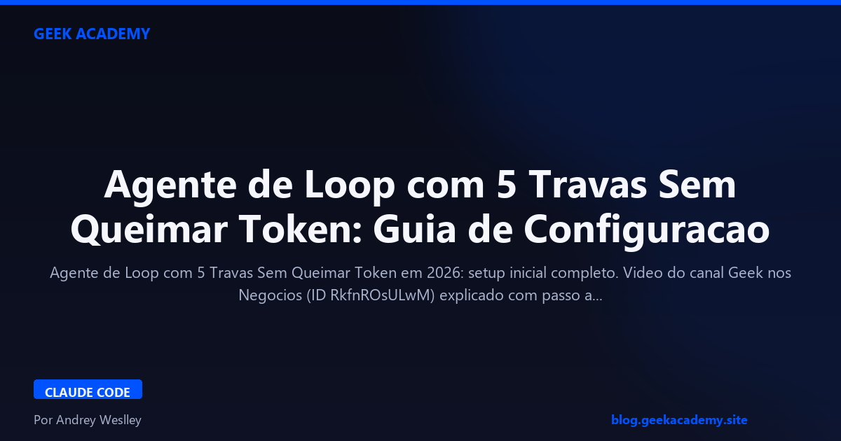 Agente de Loop com 5 Travas Sem Queimar Token: Guia de Configuracao