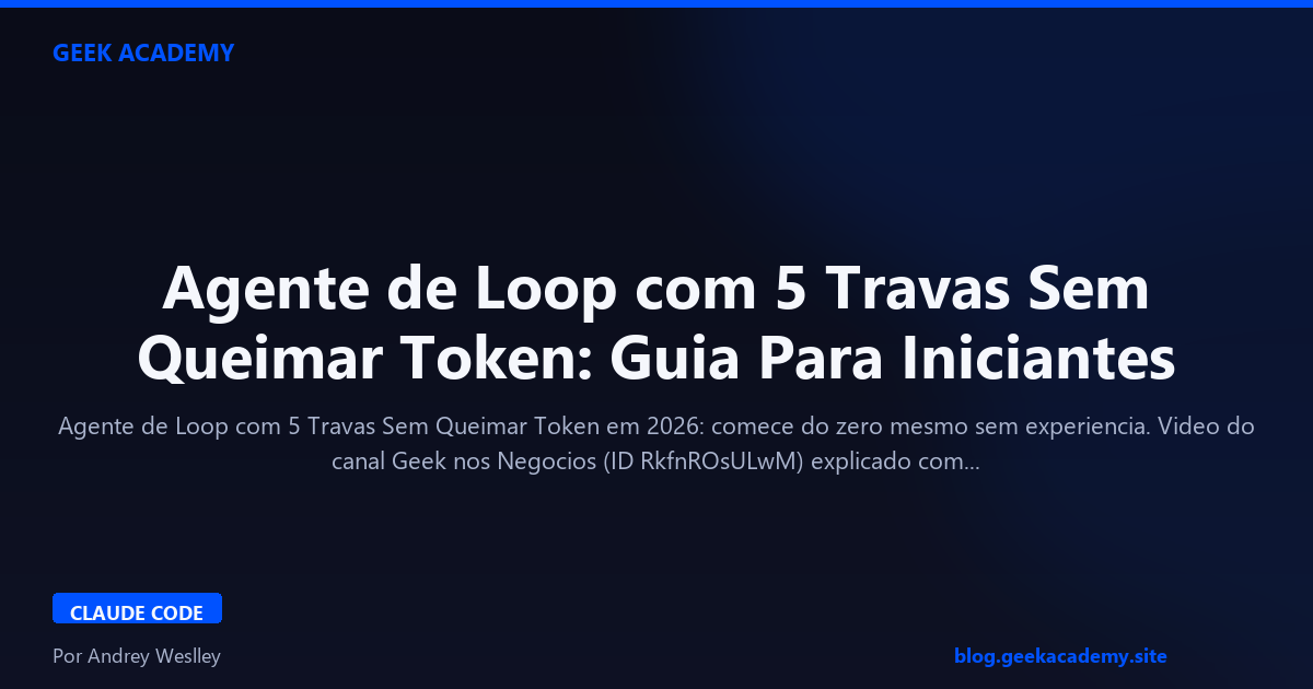 Agente de Loop com 5 Travas Sem Queimar Token: Guia Para Iniciantes