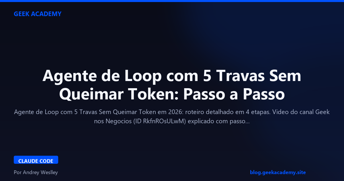 Agente de Loop com 5 Travas Sem Queimar Token: Passo a Passo