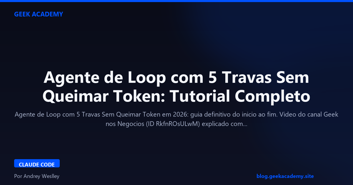 Agente de Loop com 5 Travas Sem Queimar Token: Tutorial Completo