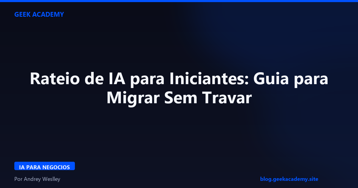 Rateio de IA para Iniciantes: Guia para Migrar Sem Travar