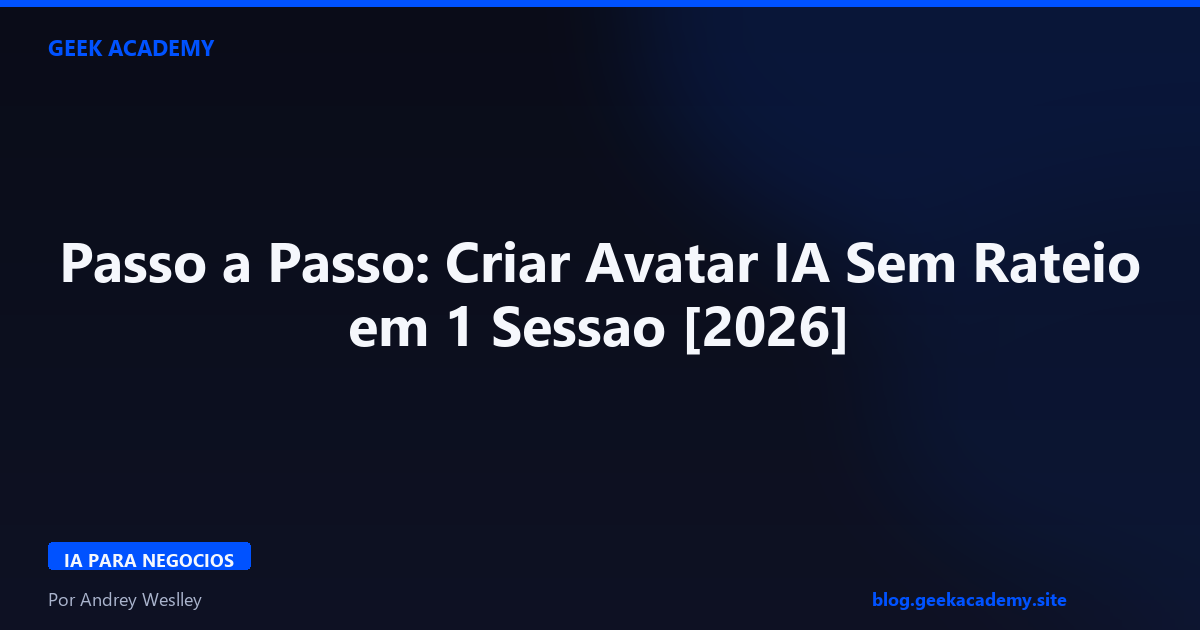 Passo a Passo: Criar Avatar IA Sem Rateio em 1 Sessao [2026]