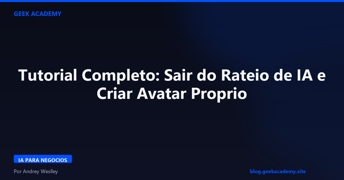 Tutorial Completo: Sair do Rateio de IA e Criar Avatar Proprio