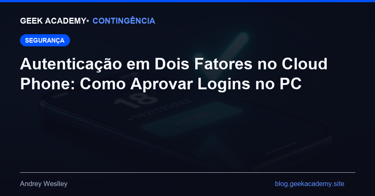 Autenticação em Dois Fatores no Cloud Phone: Como Aprovar Logins no PC