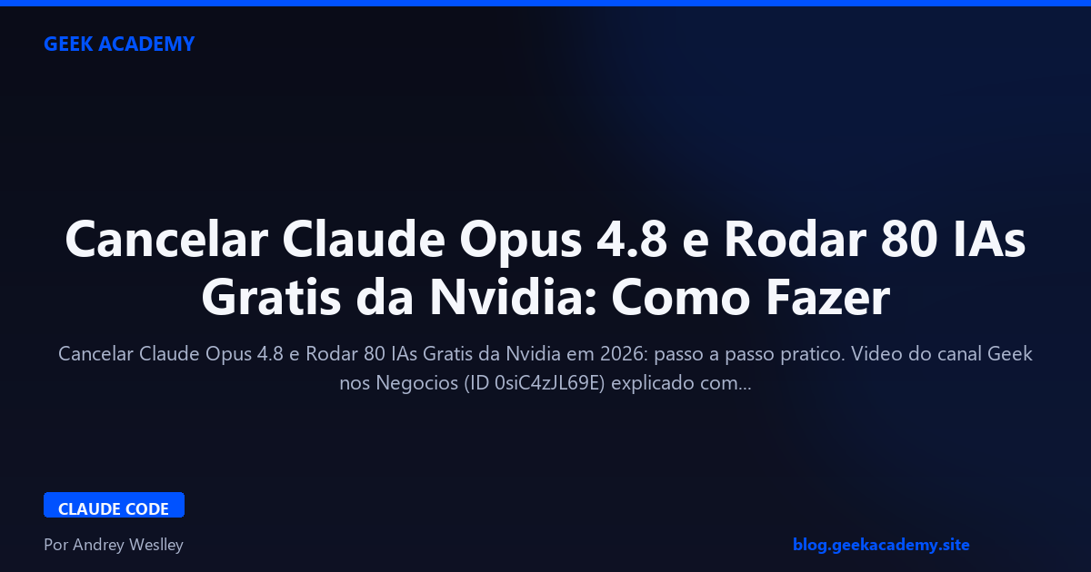 Cancelar Claude Opus 4.8 e Rodar 80 IAs Gratis da Nvidia: Como Fazer