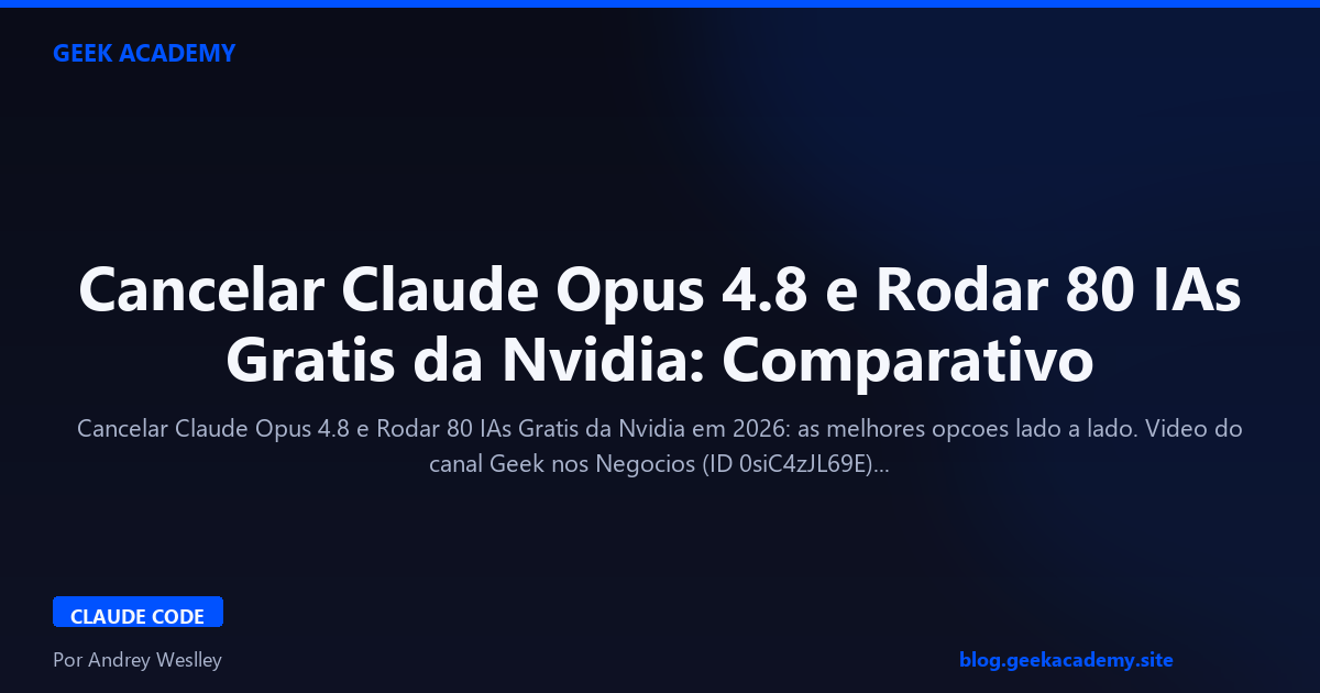 Cancelar Claude Opus 4.8 e Rodar 80 IAs Gratis da Nvidia: Comparativo 2026