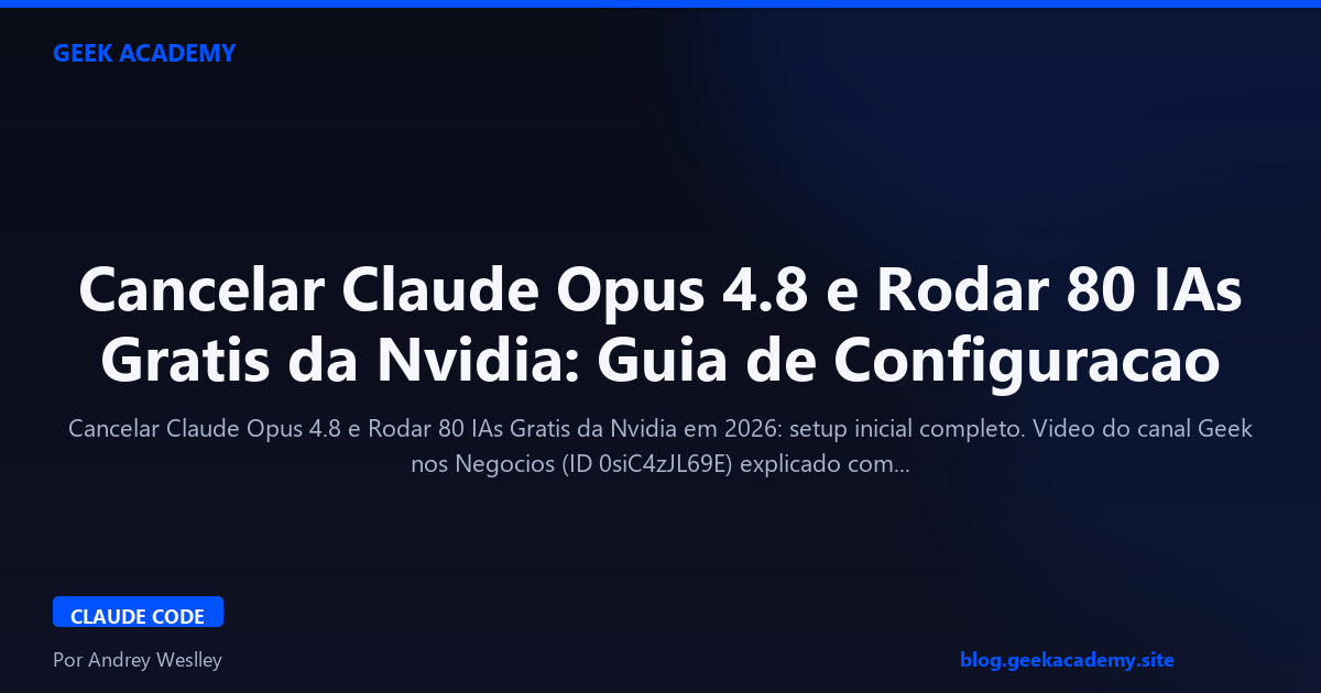Cancelar Claude Opus 4.8 e Rodar 80 IAs Gratis da Nvidia: Guia de Configuracao