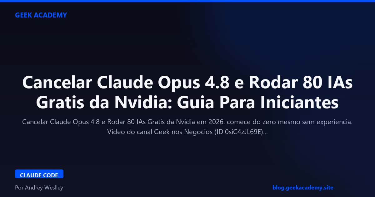 Cancelar Claude Opus 4.8 e Rodar 80 IAs Gratis da Nvidia: Guia Para Iniciantes