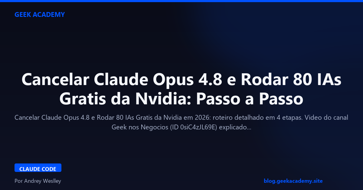Cancelar Claude Opus 4.8 e Rodar 80 IAs Gratis da Nvidia: Passo a Passo