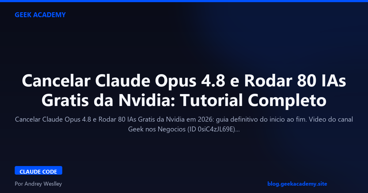 Cancelar Claude Opus 4.8 e Rodar 80 IAs Gratis da Nvidia: Tutorial Completo