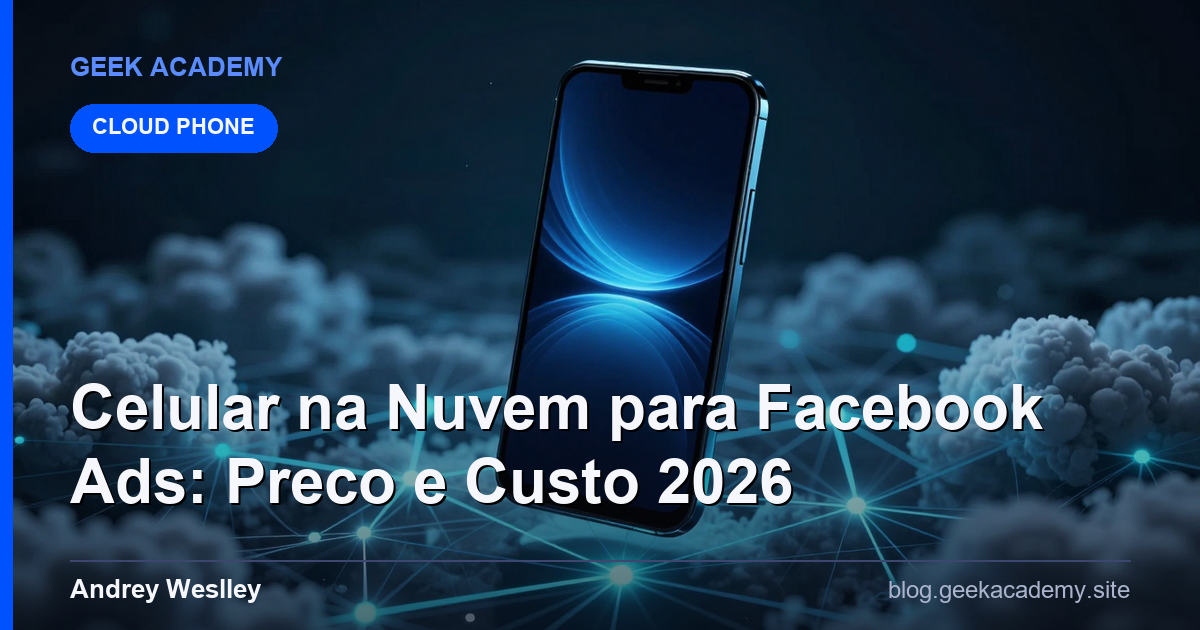 Celular na Nuvem para Facebook Ads: Preco e Custo 2026