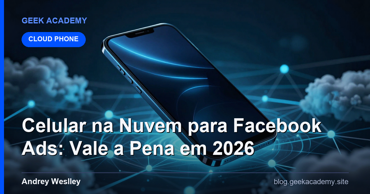 Celular na Nuvem para Facebook Ads: Vale a Pena em 2026