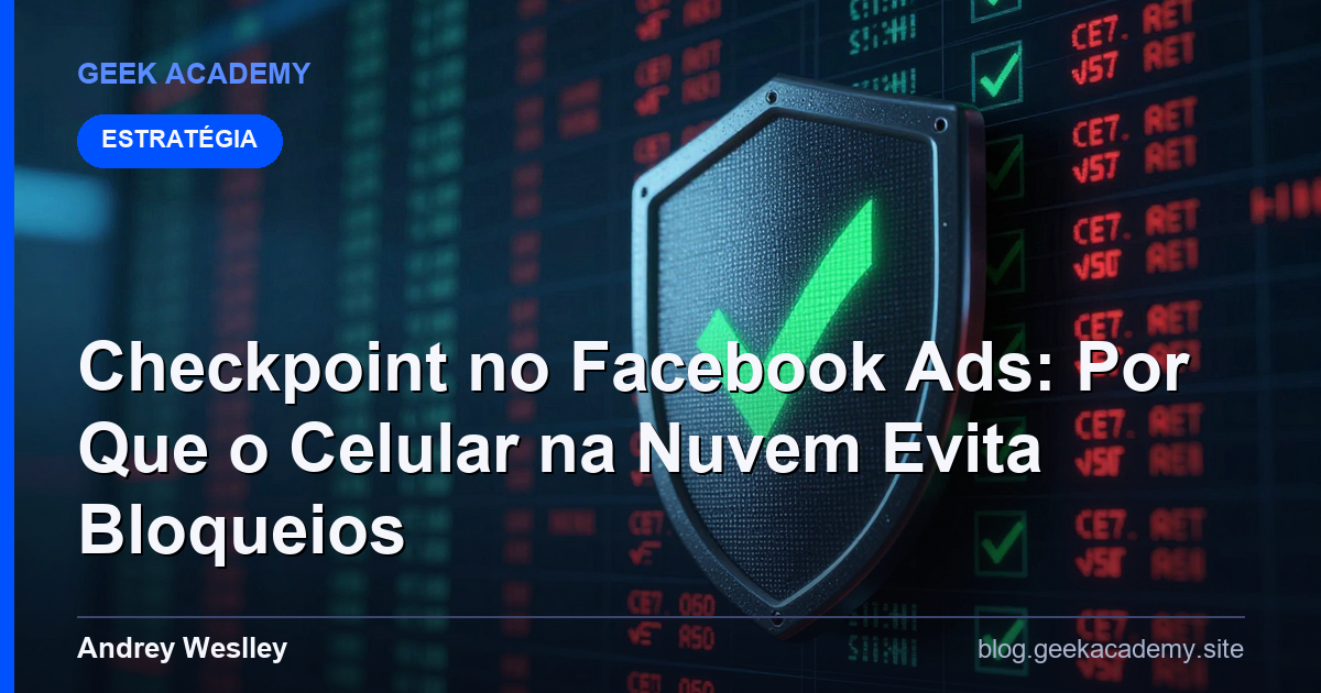 Checkpoint no Facebook Ads: Por Que o Celular na Nuvem Evita Bloqueios