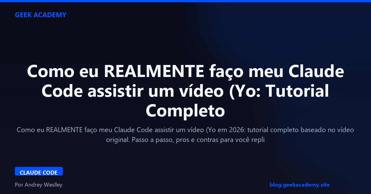 Como eu REALMENTE faço meu Claude Code assistir um vídeo (Yo: Tutorial Completo 2026
