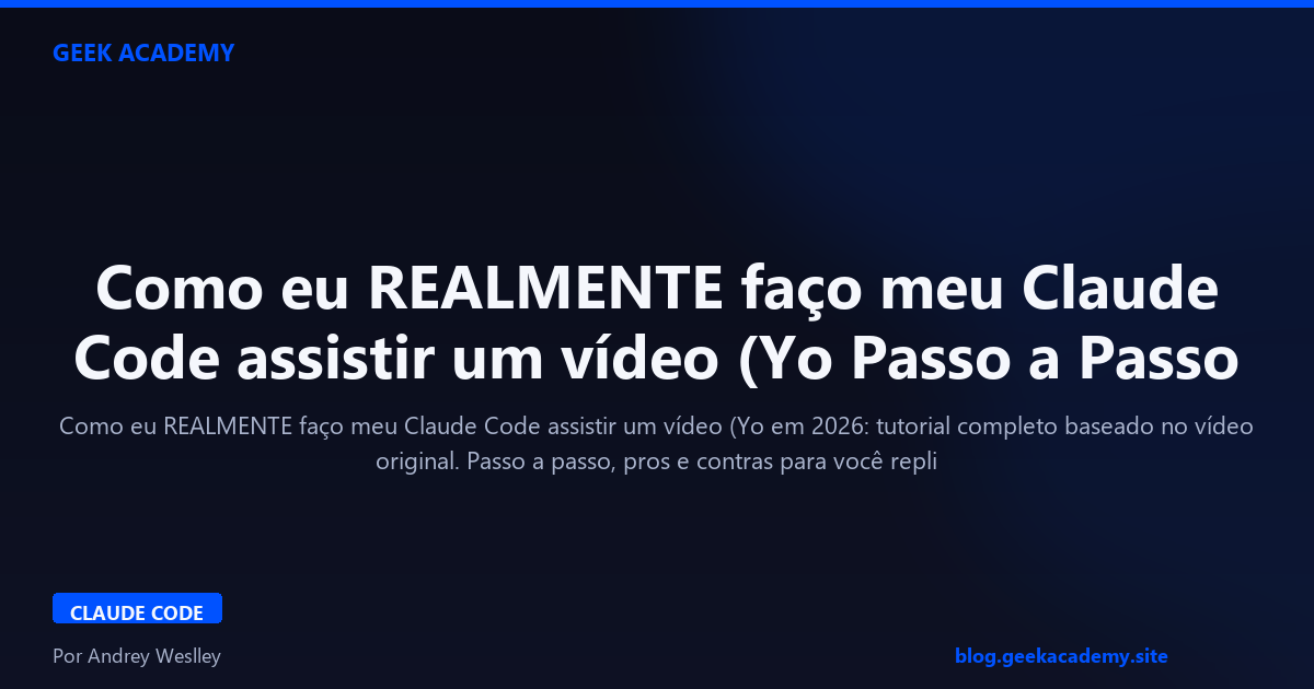 Como eu REALMENTE faço meu Claude Code assistir um vídeo (Yo Passo a Passo