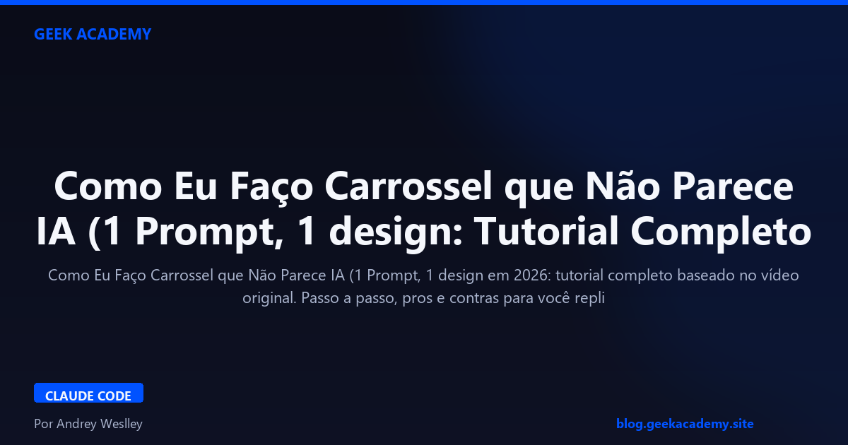 Como Eu Faço Carrossel que Não Parece IA (1 Prompt, 1 design: Tutorial Completo 2026