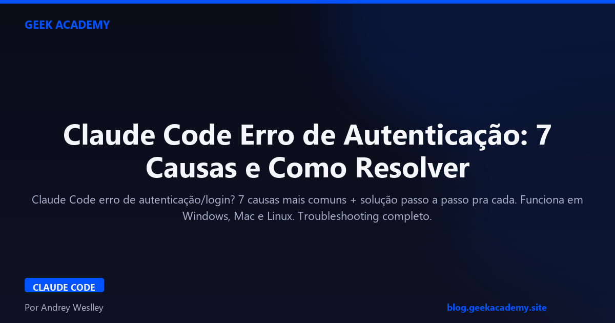 Claude Code Erro de Autenticação: 7 Causas e Como Resolver