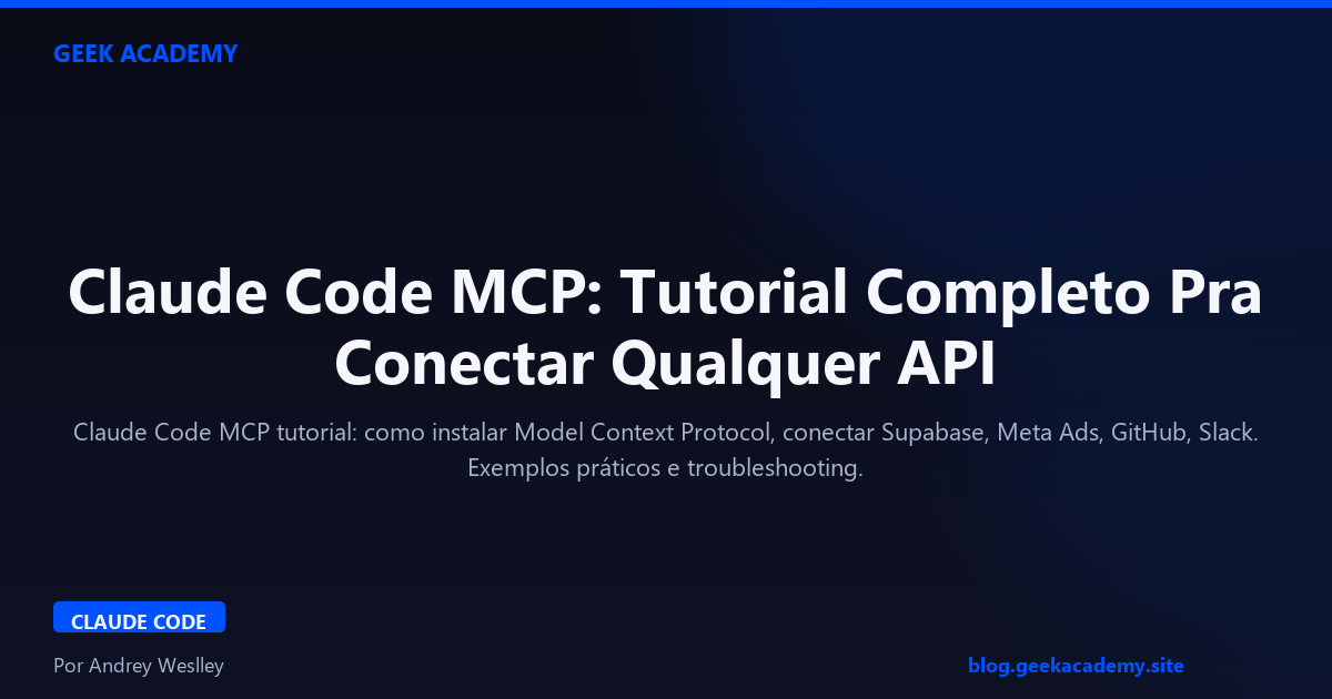 Claude Code MCP: Tutorial Completo Pra Conectar Qualquer API