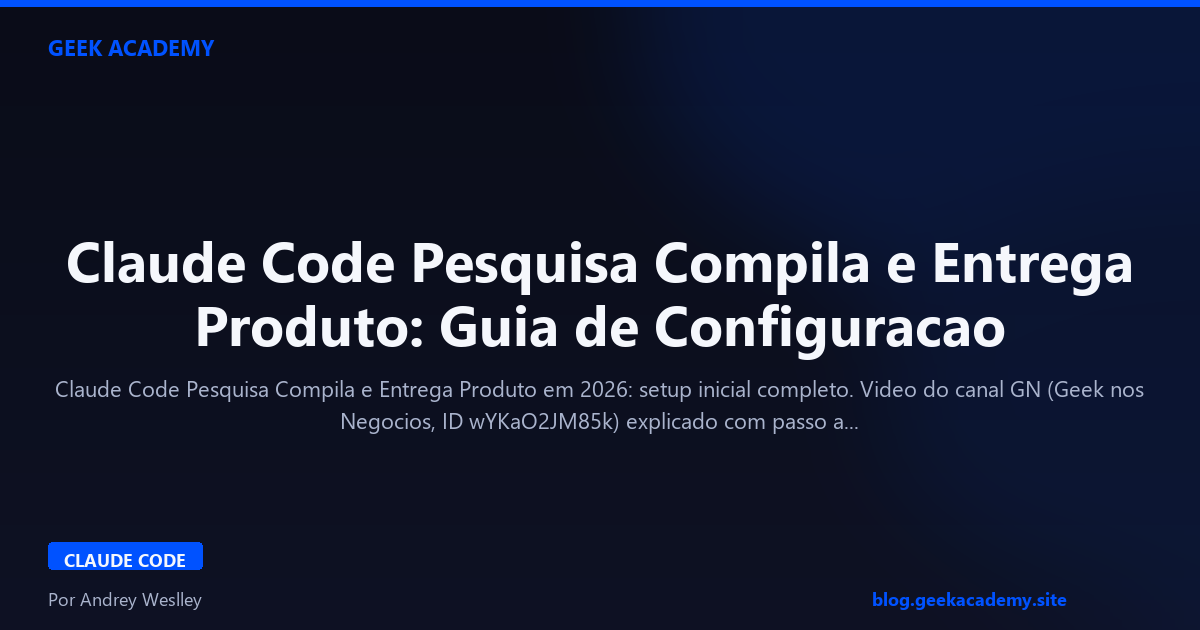 Claude Code Pesquisa Compila e Entrega Produto: Guia de Configuracao