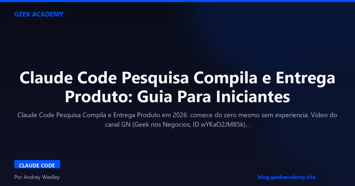 Claude Code Pesquisa Compila e Entrega Produto: Guia Para Iniciantes