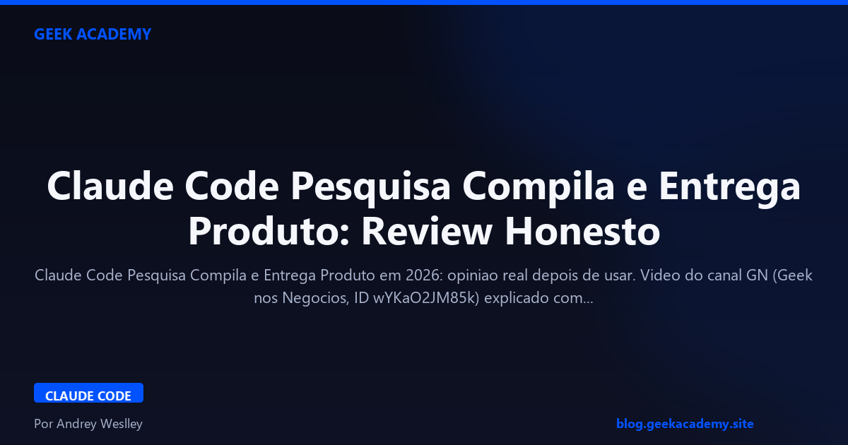 Claude Code Pesquisa Compila e Entrega Produto: Review Honesto