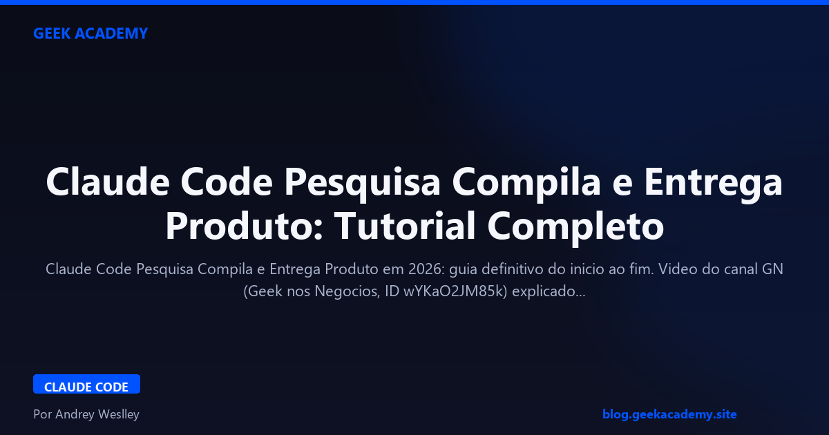 Claude Code Pesquisa Compila e Entrega Produto: Tutorial Completo
