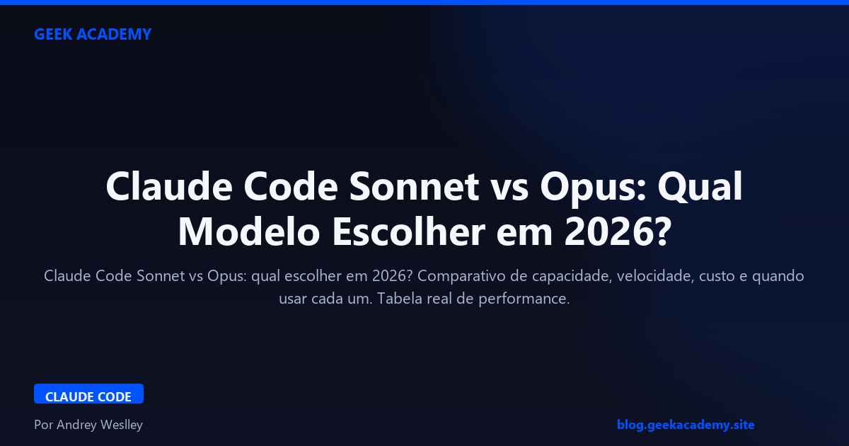 Claude Code Sonnet vs Opus: Qual Modelo Escolher em 2026?