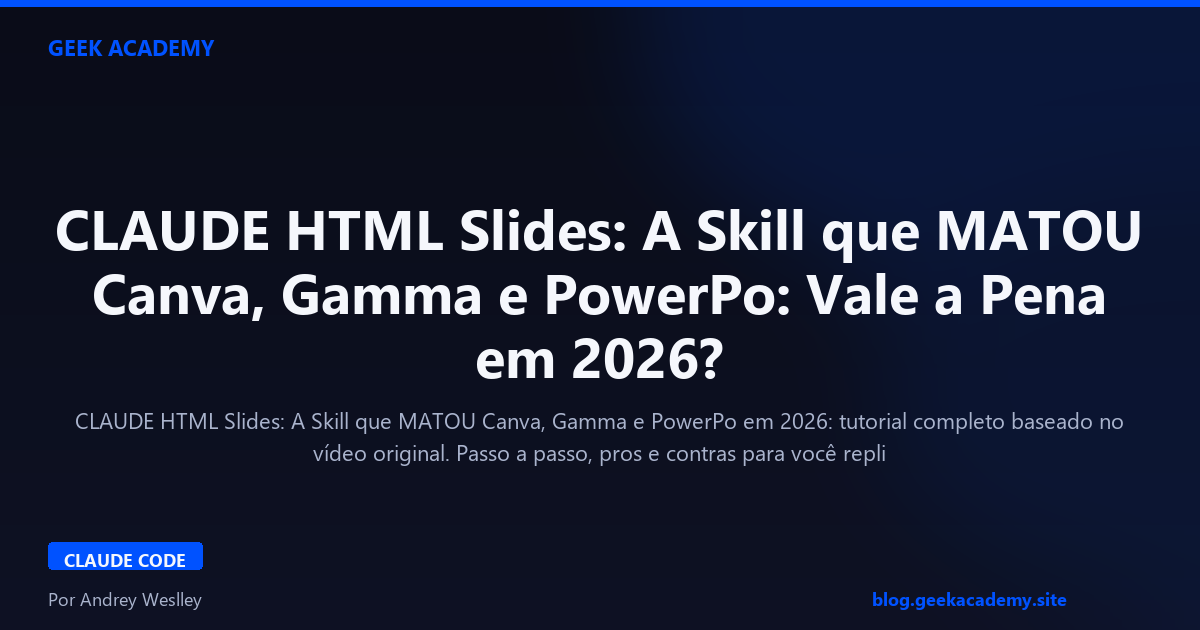 CLAUDE HTML Slides: A Skill que MATOU Canva, Gamma e PowerPo: Vale a Pena em 2026?
