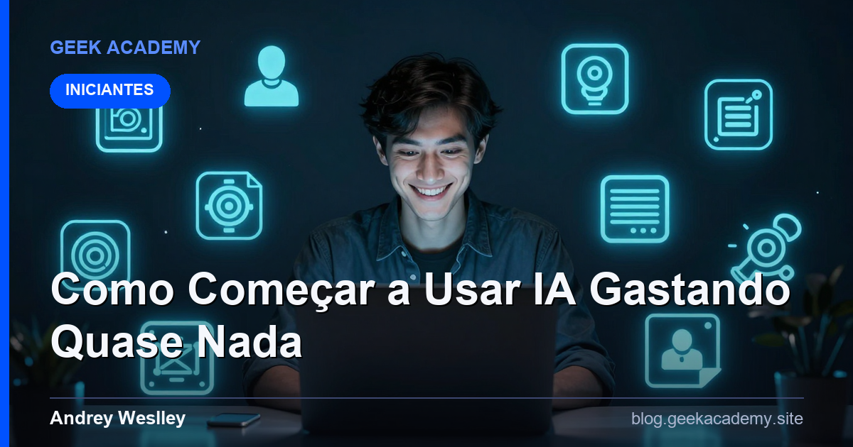 Como Começar a Usar IA Gastando Quase Nada (Guia para Iniciante)