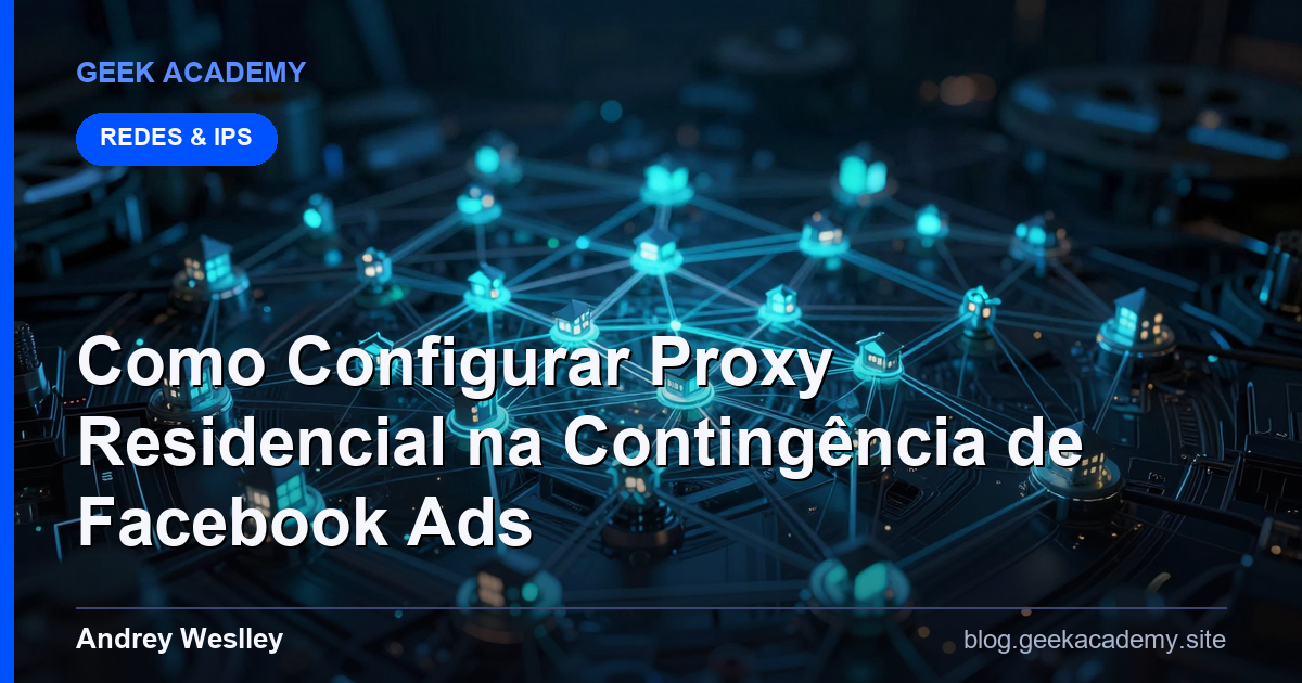 Como Configurar Proxy Residencial na Contingência de Facebook Ads