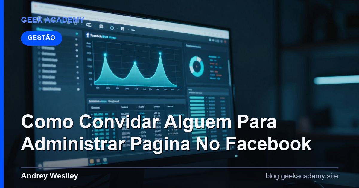 Como e Por Que Como Convidar Alguem Para Administrar Pagina No Facebook