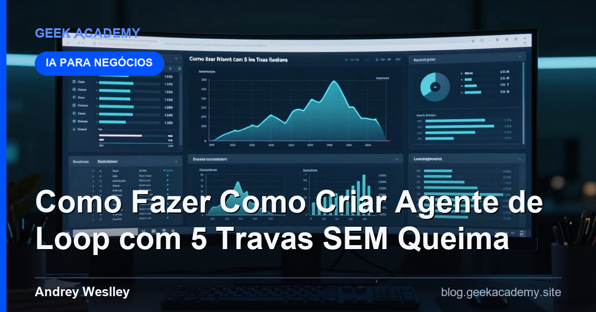 Como Fazer Como Criar Agente de Loop com 5 Travas SEM Queima