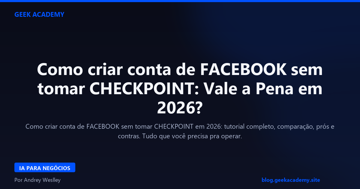 Como criar conta de FACEBOOK sem tomar CHECKPOINT: Vale a Pena em 2026?