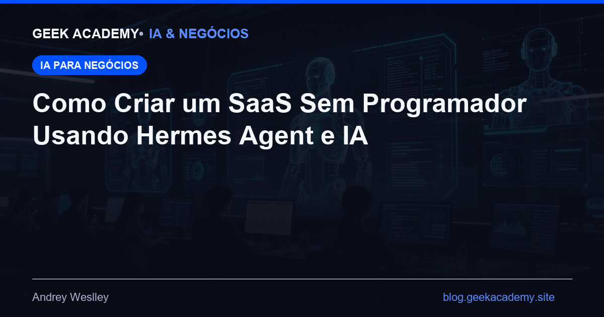 Como Criar um SaaS Sem Programador Usando Hermes Agent e IA